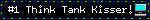 #1 Think Tank Kisser!